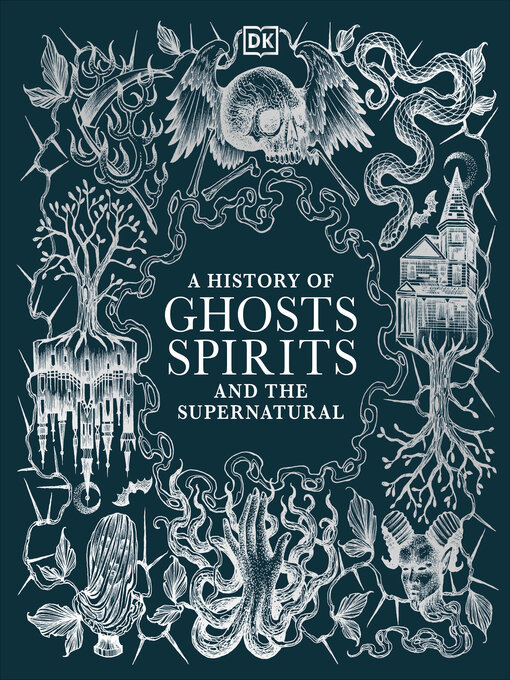 Title details for A History of Ghosts, Spirits and Other Supernatural Phenomena by DK - Wait list